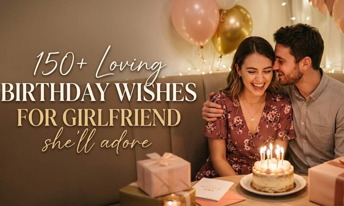 150+ Loving Birthday Wishes for Girlfriend She’ll Adore